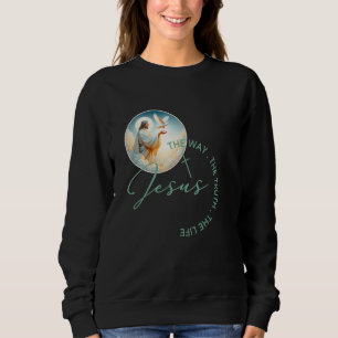 2025 Christian Scripture Jesus The Way The Truth T Sweatshirt
