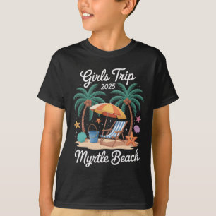 2025 Girls Trip Myrtle Beach Matching Vacation Bes T-Shirt