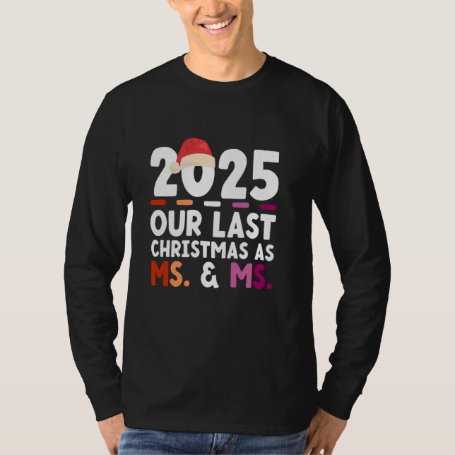 2025 - Our Last Christmas As Ms. & Ms. - Gay Pride T-Shirt (Front)
