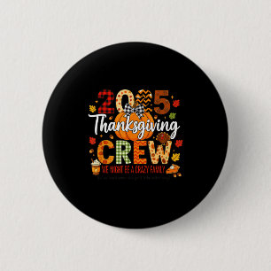 2025 Thanksgiving Crew, We Might Be A Crazy Family 6 Cm Round Badge