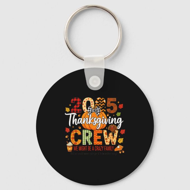 2025 Thanksgiving Crew, We Might Be A Crazy Family Key Ring (Front)