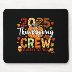 2025 Thanksgiving Crew, We Might Be A Crazy Family Mouse Pad