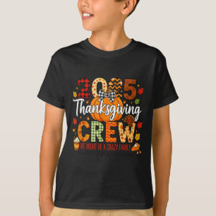 2025 Thanksgiving Crew, We Might Be A Crazy Family T-Shirt