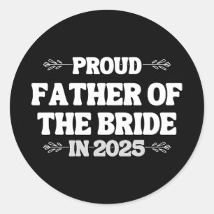 2025 Wedding Matching Proud Father Of The Bride Fr Classic Round Sticker