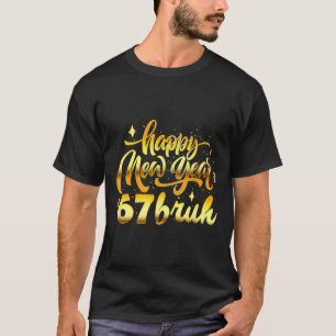 2026 Happy New Years Eve Party Six Seven 67 Bruh 6 T-Shirt