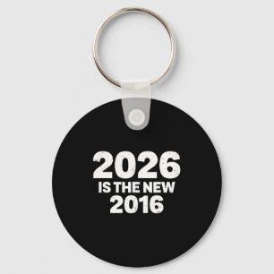2026 Is The New 2016 Funny Quote Nostalgic Vibes  Key Ring