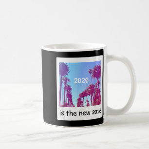 2026 Is The New 2016 Nostalgic 2016 Summer Vibes D Coffee Mug