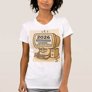 “2026 Loading… System Too Tired” T-Shirt