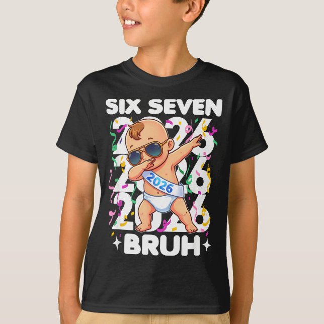 2026 New Years Baby Six Seven Bruh Funny Cool Dabb T-Shirt (Front)