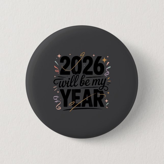 2026 Will Be My Year Celebration New Year Funny  6 Cm Round Badge (Front)