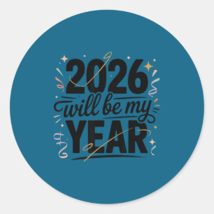 2026 Will Be My Year Celebration New Year Funny  Classic Round Sticker