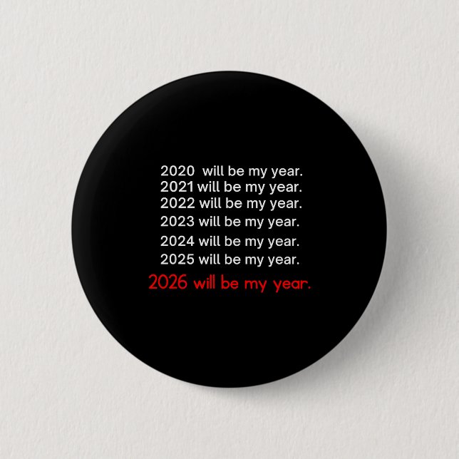 2026 Will Be My Year Funny Humor Hope Quote  6 Cm Round Badge (Front)
