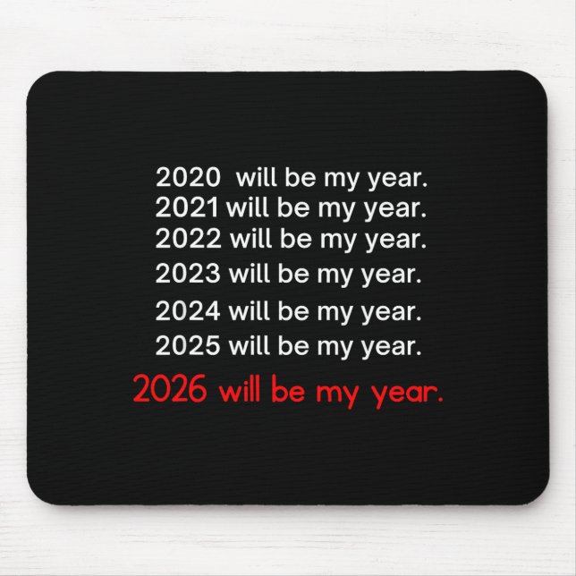2026 Will Be My Year Funny Humor Hope Quote  Mouse Pad (Front)