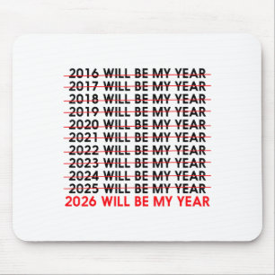 2026 Will Be My Year Funny Humor New Year Quote _2 Mouse Pad