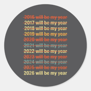 2026 Will Be My Year Funny Humor New Year Quote  Classic Round Sticker