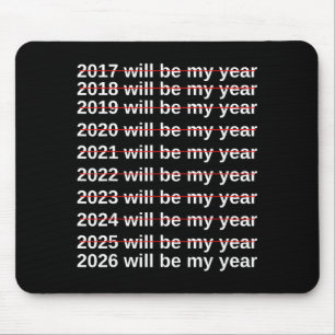 2026 Will Be My Year Funny Humor New Year.quote  Mouse Pad