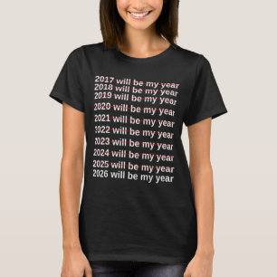 2026 Will Be My Year Funny Humor New Year.quote  T-Shirt