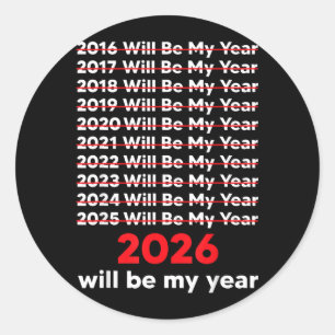 2026 Will Be My Year Tee Funny Saying Humour Quote Classic Round Sticker