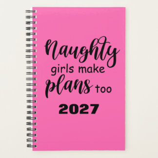 2027 Funny Saying Naughty Girls Make Plans Too Planner