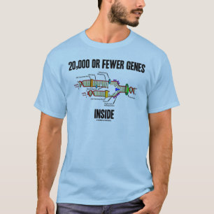 20,000 Or Fewer Genes Inside (DNA Replication) T-Shirt