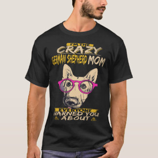 20 I'm The Crazy German Shepherd Mum Everyone Warn T-Shirt