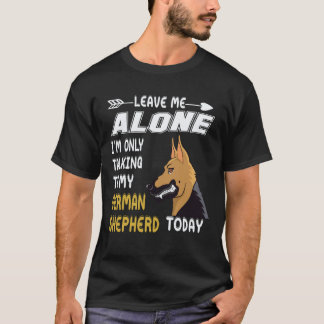 20 Leave Me Alone I'm Only Talking To My German Sh T-Shirt