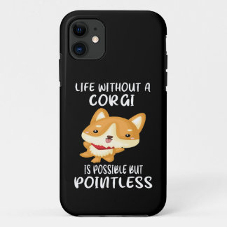 20 Life Without A Corgi Is Possible But Pointless Case-Mate iPhone Case