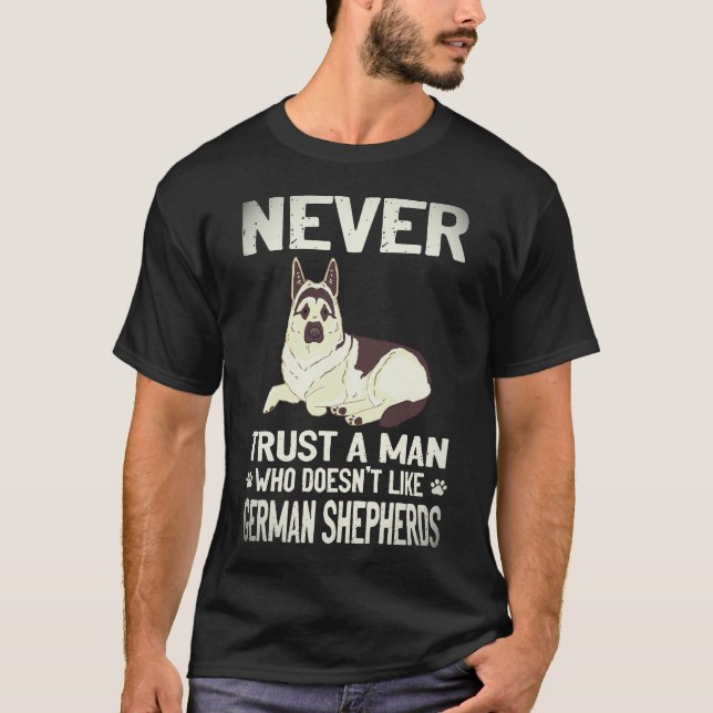 20 Never Trust A Man Who Doesn't Like German Sheph T-Shirt (Front)