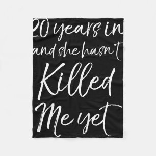 20th Anniversary 20 Years In And She Hasn't Ki Fleece Blanket