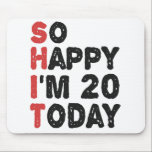 20th Birthday So Happy I'm 20 Today Gift Funny Mouse Pad<br><div class="desc">sohappyim20, imhappysadtoday, birthday, giftidea, fathersday, funny, yearsold, dad, awsomegift, humour</div>