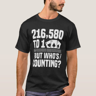 216,580 to 1 But Whos Counting Cribbage Game Playe T-Shirt