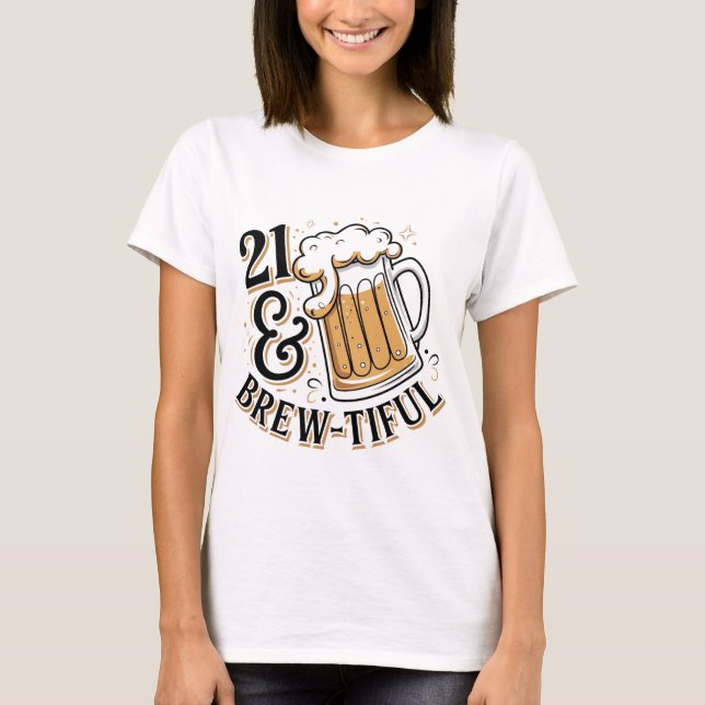 21 and Brewtiful | Cute, Funny 21st birthday T-Shirt (Front)
