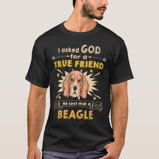 21 Asked God - True Friend - A Beagle T-Shirt (Front)
