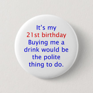 21 buy me a drink 6 cm round badge