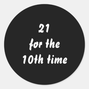 21 for the 10th time. 30th Birthday. Black White Classic Round Sticker