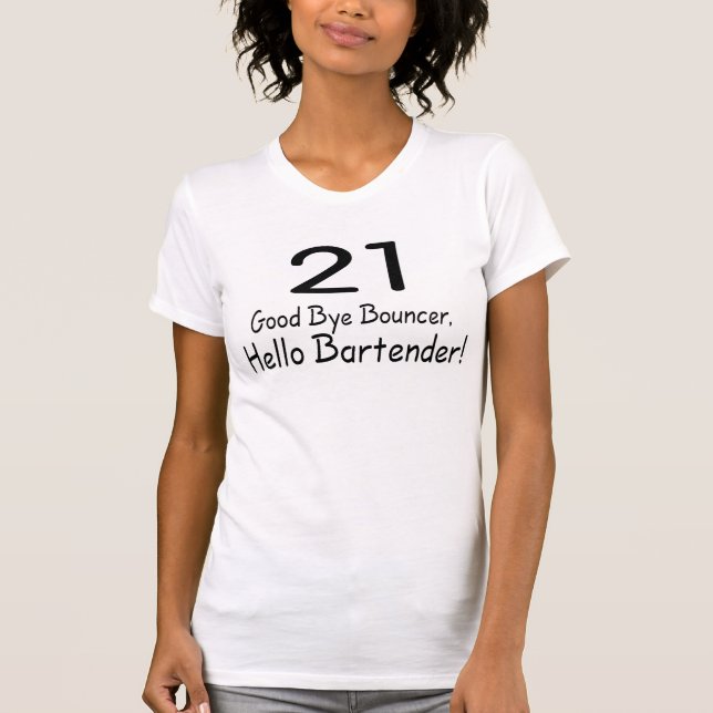 21 Good Bye Bouncer Hello Bartender (Blk) T-Shirt (Front)