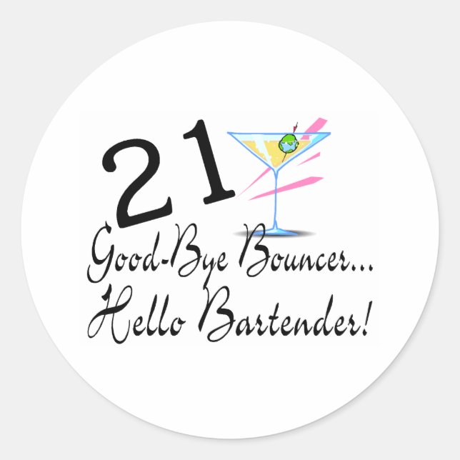 21 Good Bye Bouncer Hello Bartender Classic Round Sticker (Front)