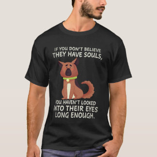 21 If You Don't Believe They Have Souls You Haven' T-Shirt