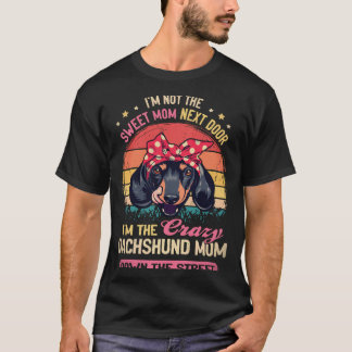 21 I'm Not The Sweet Mum Next Door I'm The Crazy D T-Shirt