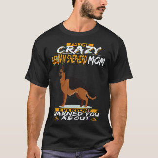 21 I'm The Crazy German Shepherd Mum Everyone Warn T-Shirt