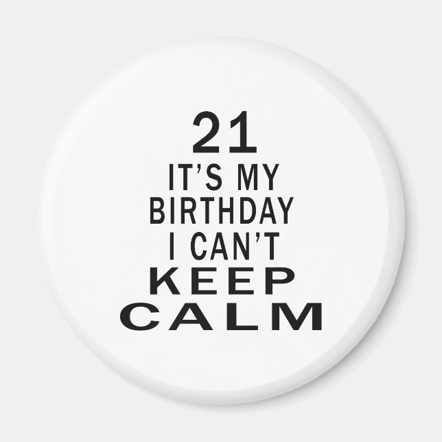21 It's My Birthday I Can't Keep Calm Magnet (Front)