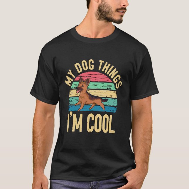 21 My Dog Things I'm Cool German Shepherd T-Shirt (Front)