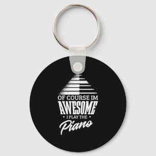 21.Of course Im awesome I play the piano Jazz Inst Key Ring