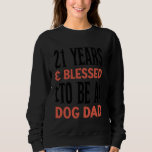 21 Years and Dog Dad! 21 Years Old Birthday Sweatshirt<br><div class="desc">21 Years and Dog Dad! 21 Years Old Birthday</div>