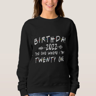 21st Birthday 2022 The One Where I Turn 21 Arrow Sweatshirt