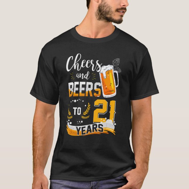 21st Birthday Cheers And Beers To 21 Years Born In T-Shirt (Front)