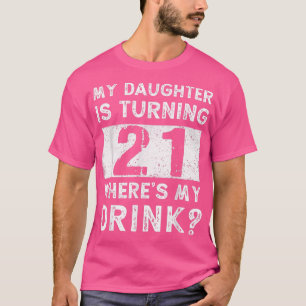 21st Birthday Dad Mom 21 Year Old Daughter Matchin T-Shirt
