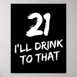 21st Birthday Funny I'll drink to that Poster