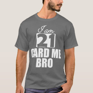 21st Birthday I am 21 card me bro w T-Shirt