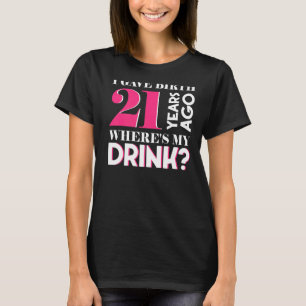 21st Birthday I Gave Birth 21 Years Ago Where's My T-Shirt
